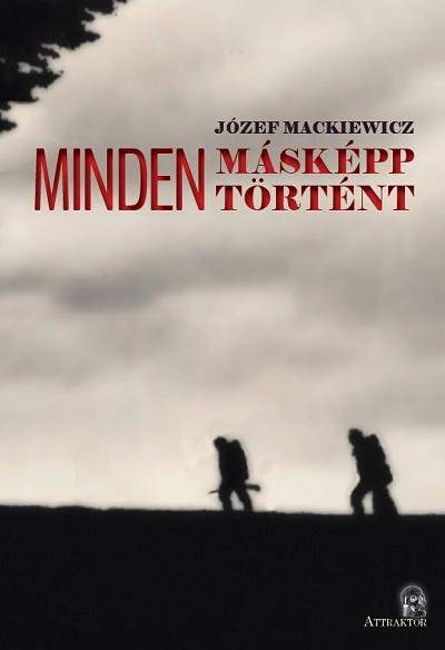 Józef Mackiewicz - MINDEN MÁSKÉPP TÖRTÉNT 1-2.