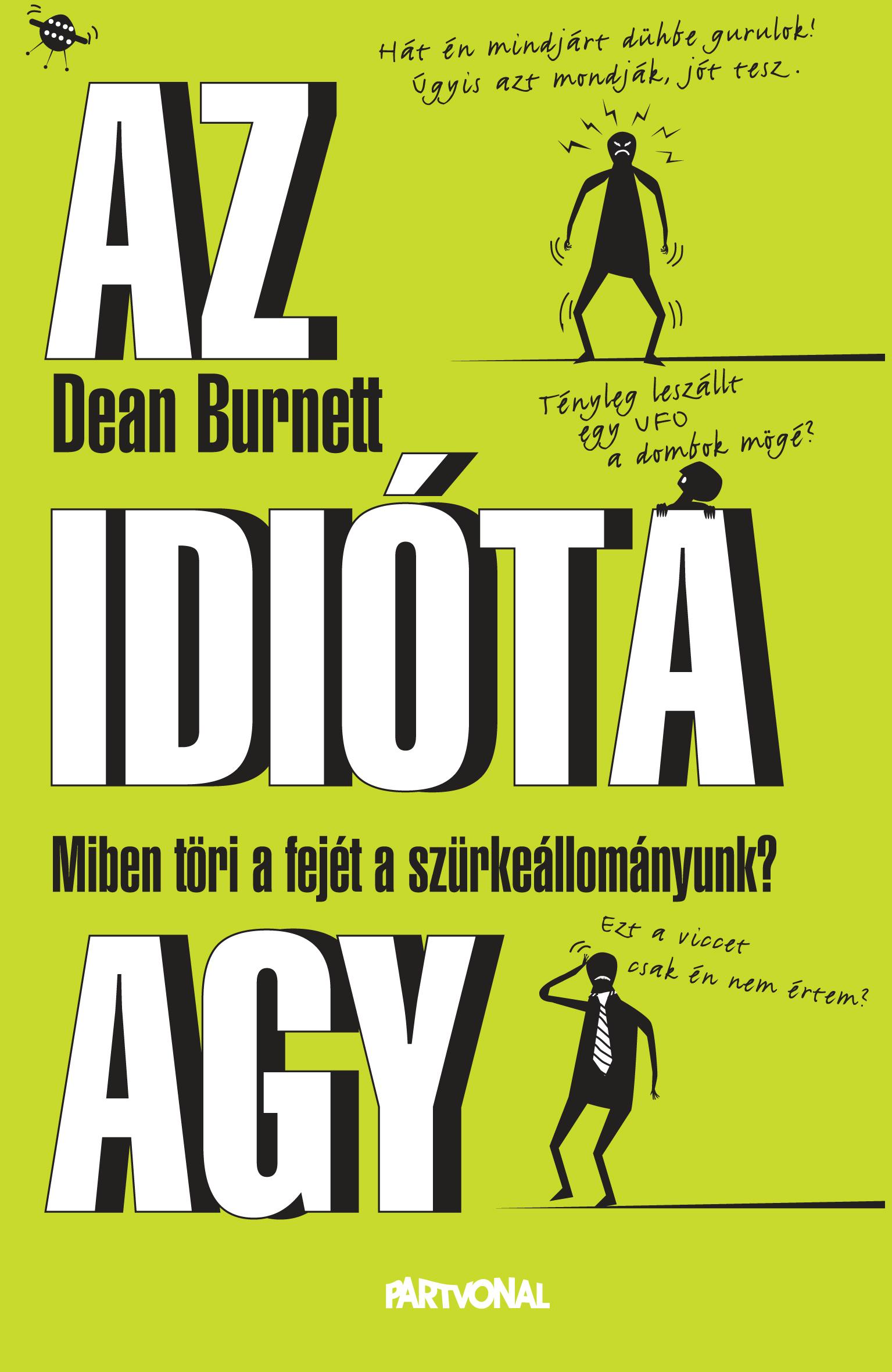 Dean Burnett - Az idióta agy - Miben töri a fejét a szürkeállományunk? [outlet]