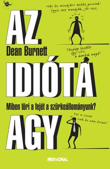 Dean Burnett - Az idióta agy - Miben töri a fejét a szürkeállományunk? [outlet]