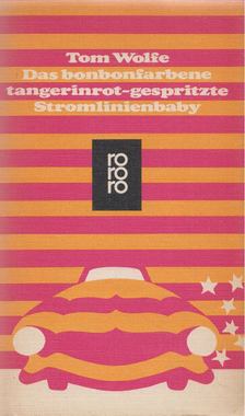 Tom Wolfe - Das bonbonfarbene tangerinrot-hespritzte Stromlinienbaby [antikvár]