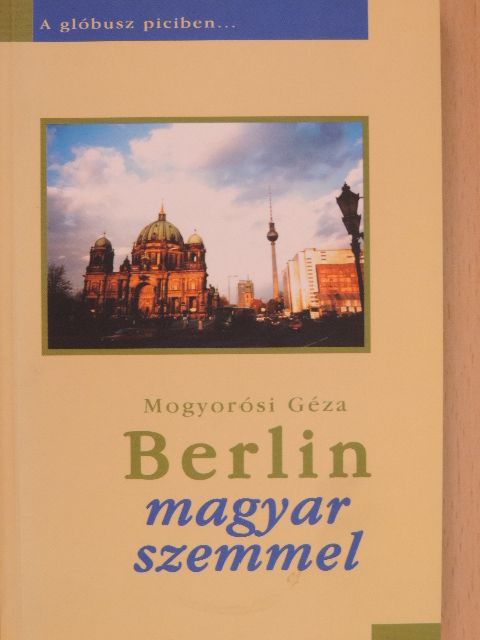 Mogyorósi Géza - Berlin magyar szemmel [antikvár]