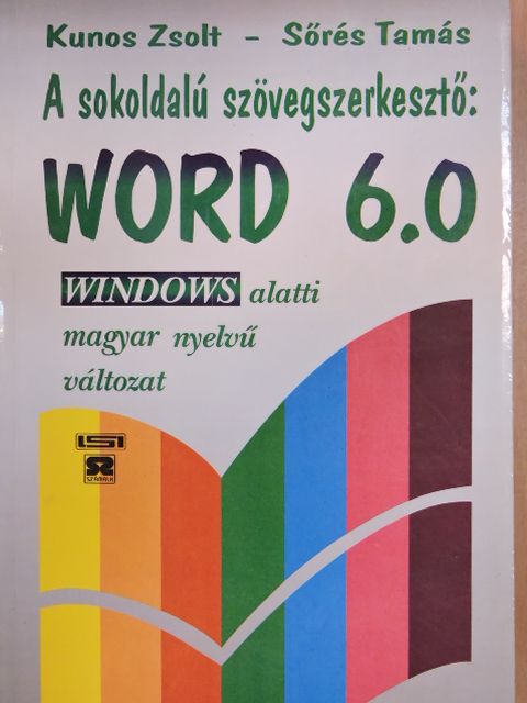 Kunos Zsolt - A sokoldalú szövegszerkesztő: Word 6.0 [antikvár]