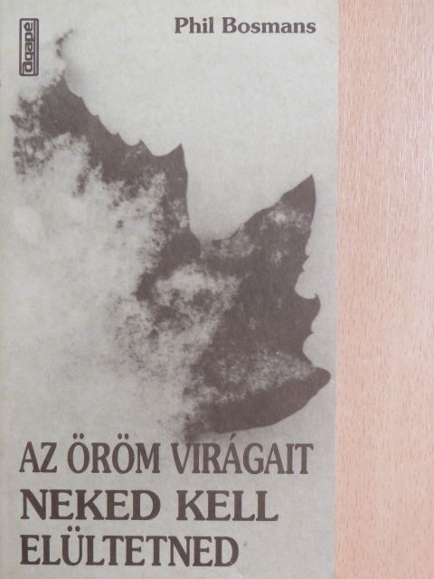 Phil Bosmans - Az öröm virágait neked kell elültetned [antikvár]