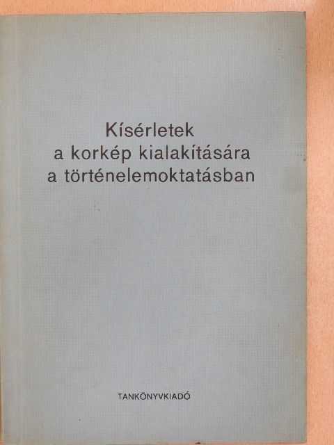 Biró Ferenc - Kísérletek a korkép kialakítására a történelemoktatásban [antikvár]