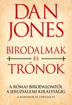 DAN JONES - Birodalmak és trónok - A Római Birodalomtól a Jeruzsálemi Királyságig