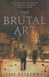 Jesse Kellerman - The Brutal Art [antikvár]
