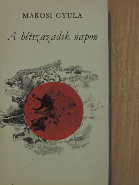 Marosi Gyula - A hétszázadik napon [antikvár]