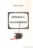 Szeles András - Erőszak a televízióban [antikvár]