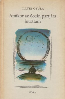 ILLYÉS GYULA - Amikor az óceán partjára jutottam [antikvár]