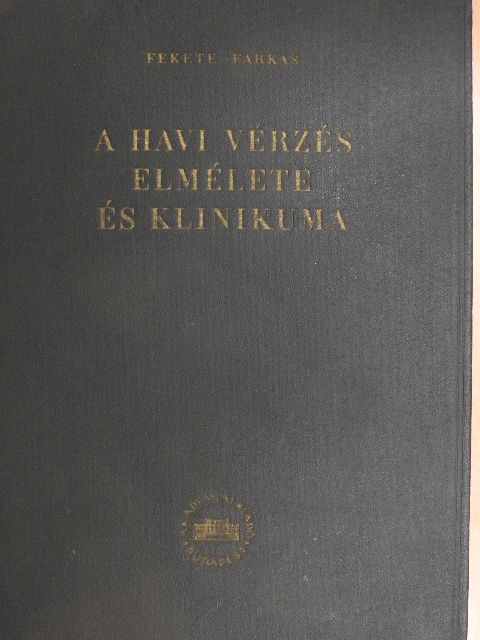 Farkas Károly - A havi vérzés elmélete és klinikuma [antikvár]