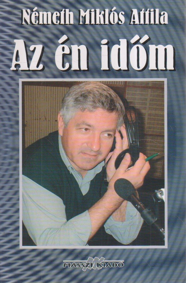 Németh Miklós Attila - Az én időm [antikvár]