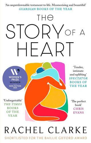 Rachel Clarke - The Story of a Heart: WINNER OF THE WOMEN'S PRIZE FOR NON FICTION 2025