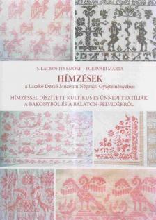 S. Lackovits Emőke, Egervári Márta - Hímzések a Laczkó Dezső Múzeum Néprajzi Gyűjteményében [antikvár]