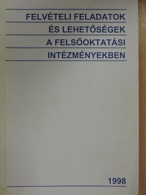 Felvételi feladatok és lehetőségek a felsőoktatási intézményekben 1998 [antikvár]
