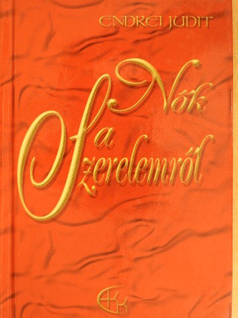 Endrei Judit - Nők a Szerelemről [antikvár]