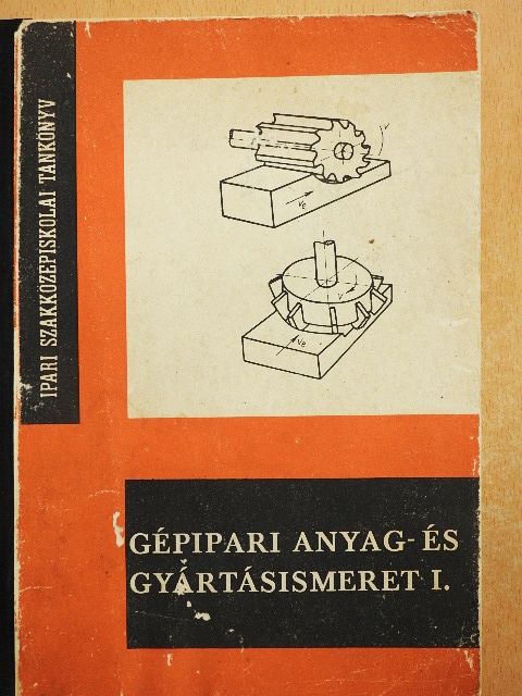 Dr. Márton Tibor - Gépipari anyag- és gyártásismeret I. [antikvár]