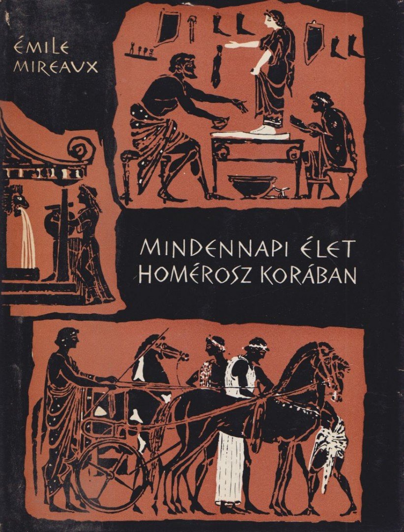 Mireaux, Émile - Mindennapi élet Homérosz korában [antikvár]