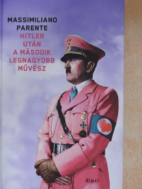 Massimiliano Parente - Hitler után a második legnagyobb művész [antikvár]