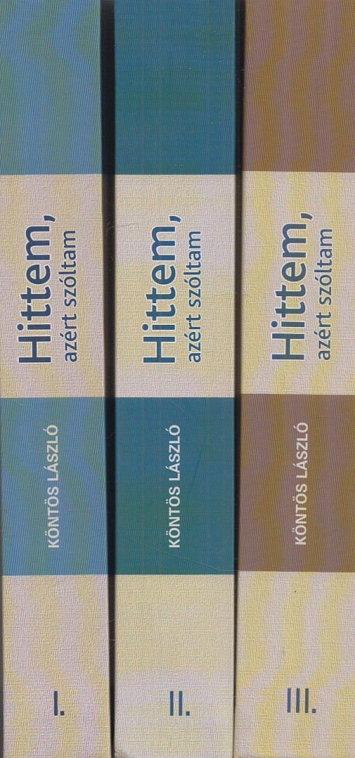 Köntös László - Hittem, azért szóltam I-III. [antikvár]