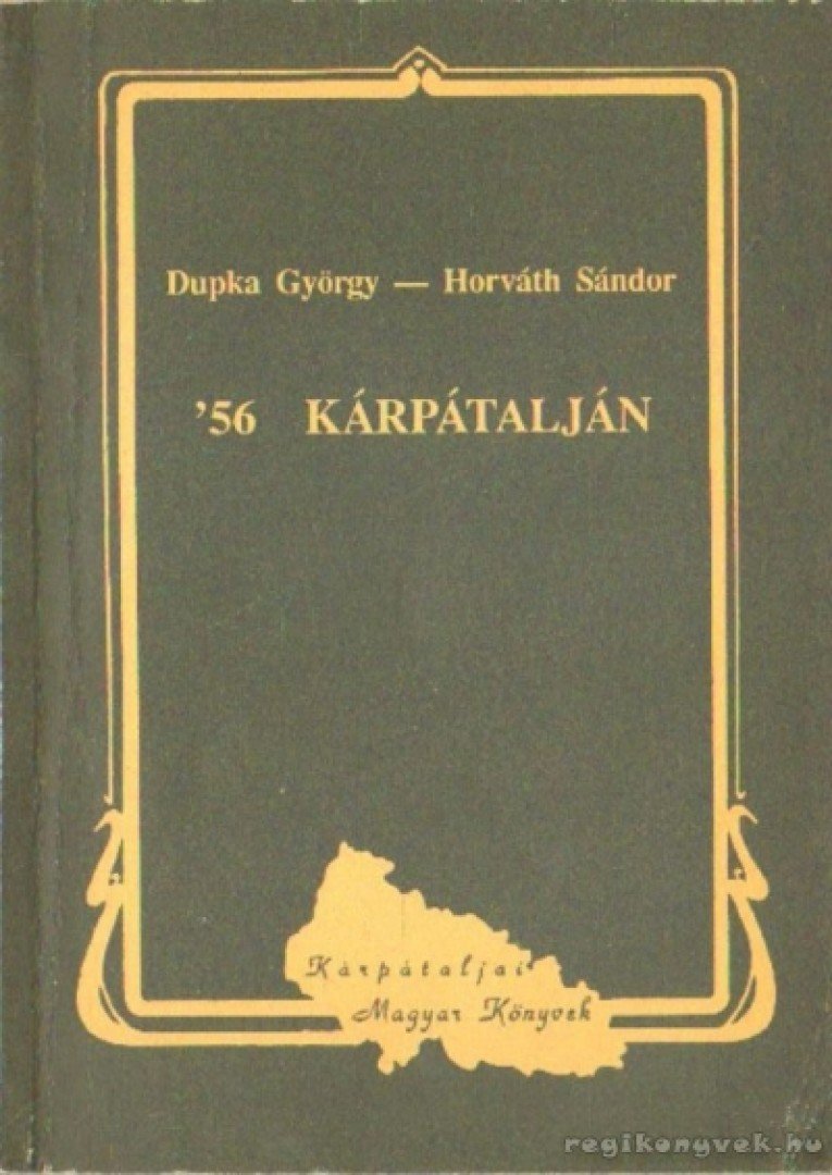 Horváth Sándor, Dupka György - '56 Kárpátalján [antikvár]
