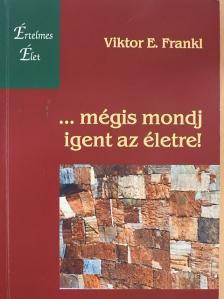 Viktor E. Frankl - ...mégis mondj igent az életre! [antikvár]