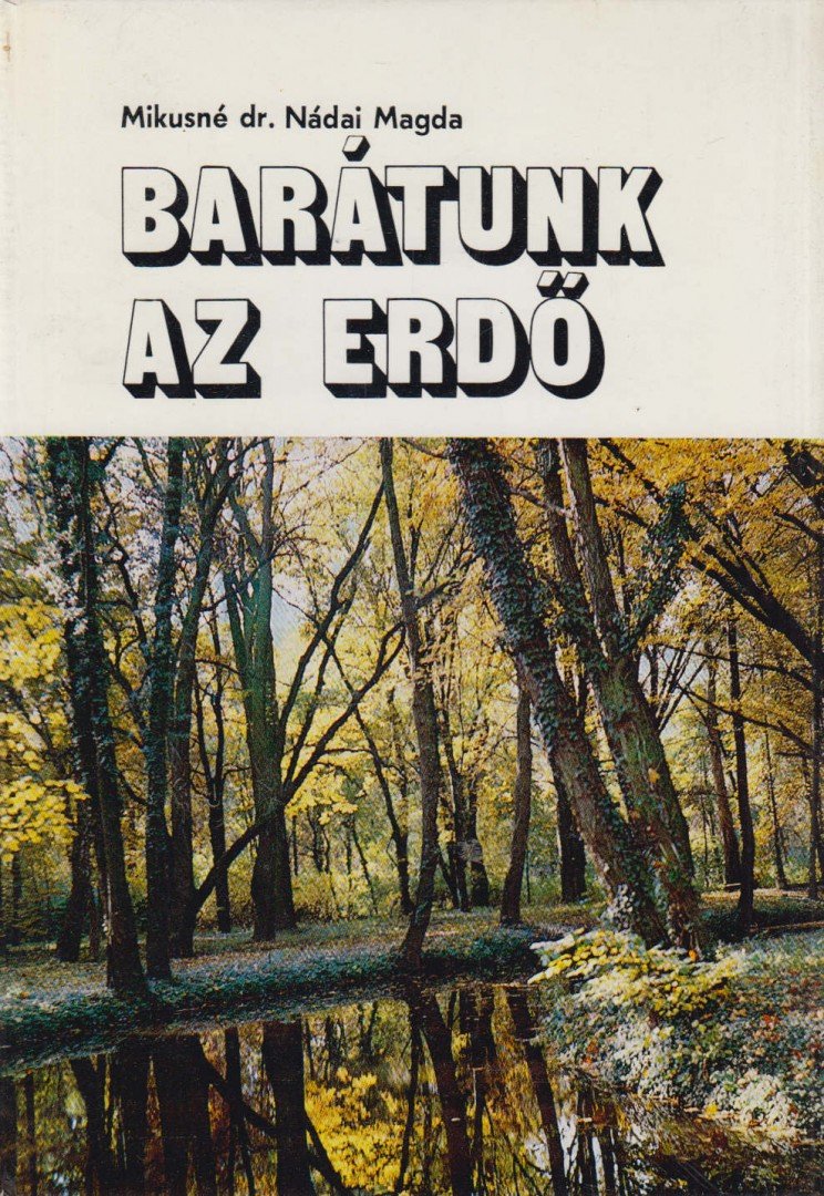 Mikusné Dr. Nádai Magda - Barátunk az erdő [antikvár]