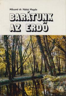 Mikusné Dr. Nádai Magda - Barátunk az erdő [antikvár]