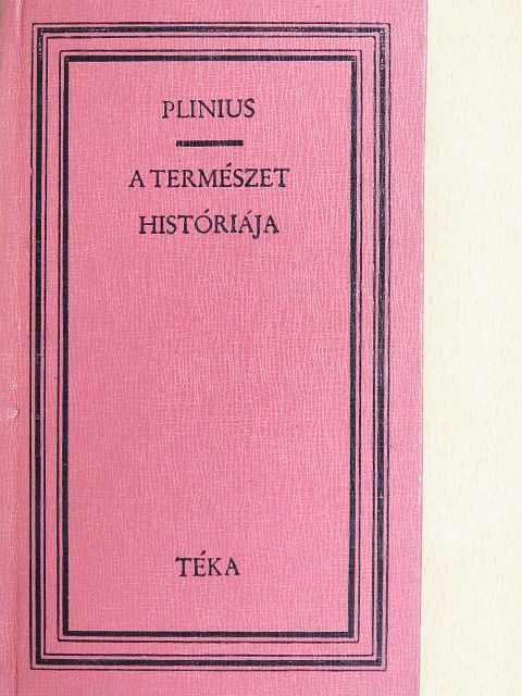 C. Plinius Secundus - A természet históriája [antikvár]