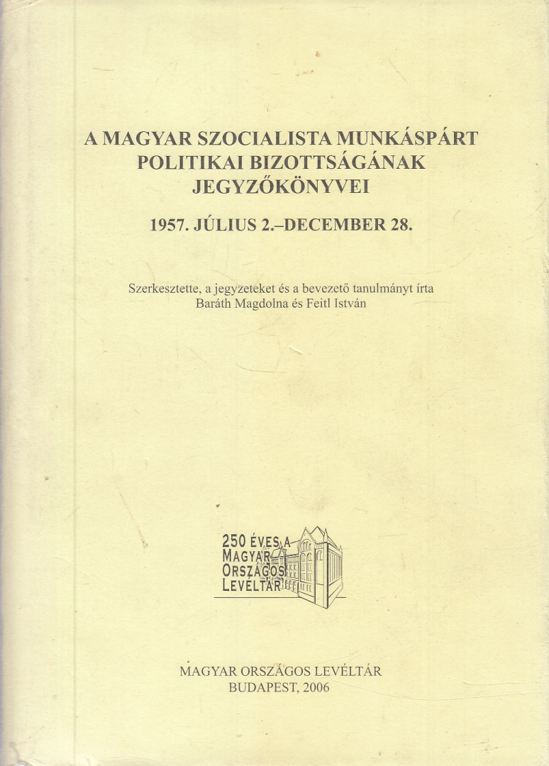 Baráth Magdolna (szerk.), Feitl István (szerk.) - A Magyar Szocialista Munkáspárt politikai bizottságának jegyzőkönyvei [antikvár]