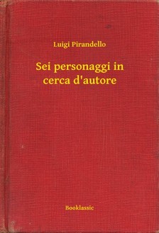 Luigi Pirandello - Sei personaggi in cerca d'autore [eKönyv: epub, mobi]