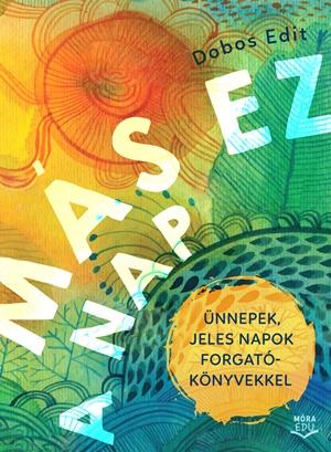 Dobos Edit - Más ez a nap - Ünnepek, jeles napok forgatókönyvekkel - letölthető hanganyaggal [raktárvásár]