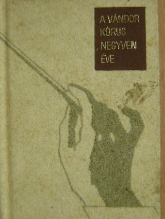 Vágó Ernő - A Vándor Kórus negyven éve (minikönyv) [antikvár]