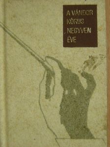 Vágó Ernő - A Vándor Kórus negyven éve (minikönyv) [antikvár]