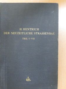 Dr. Hentrich Oberbaurat - Der Neuzeitliche Strassenbau I-VII. [antikvár]