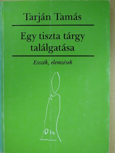 Tarján Tamás - Egy tiszta tárgy találgatása (dedikált példány) [antikvár]