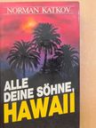 Norman Katkov - Alle deine söhne, Hawaii [antikvár]