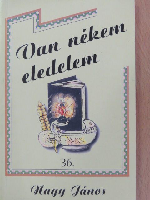 Nagy János - Van nékem eledelem 36. [antikvár]