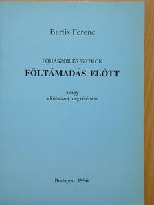 Bartis Ferenc - Fohászok és szitkok föltámadás előtt avagy a költészet megkísértése [antikvár]