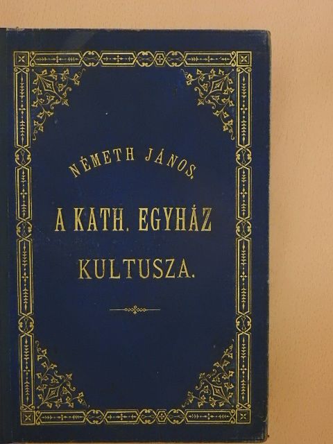 Németh János - A katholikus egyház kultusza I. [antikvár]