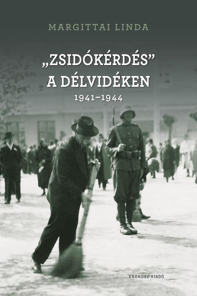 Margittai Linda - "Zsidókérdés" a Délvidéken 1941-1944