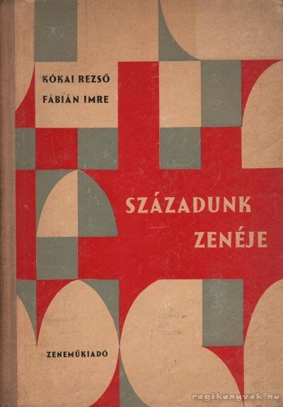 KÓKAI REZSŐ, FÁBIÁN IMRE - Századunk zenéje [antikvár]