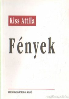 Kiss Attila - Fények [antikvár]