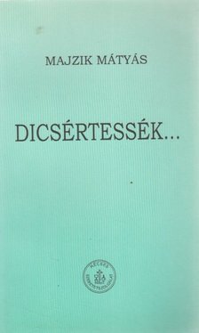 Majzik Mátyás - Dicsértessék... [antikvár]