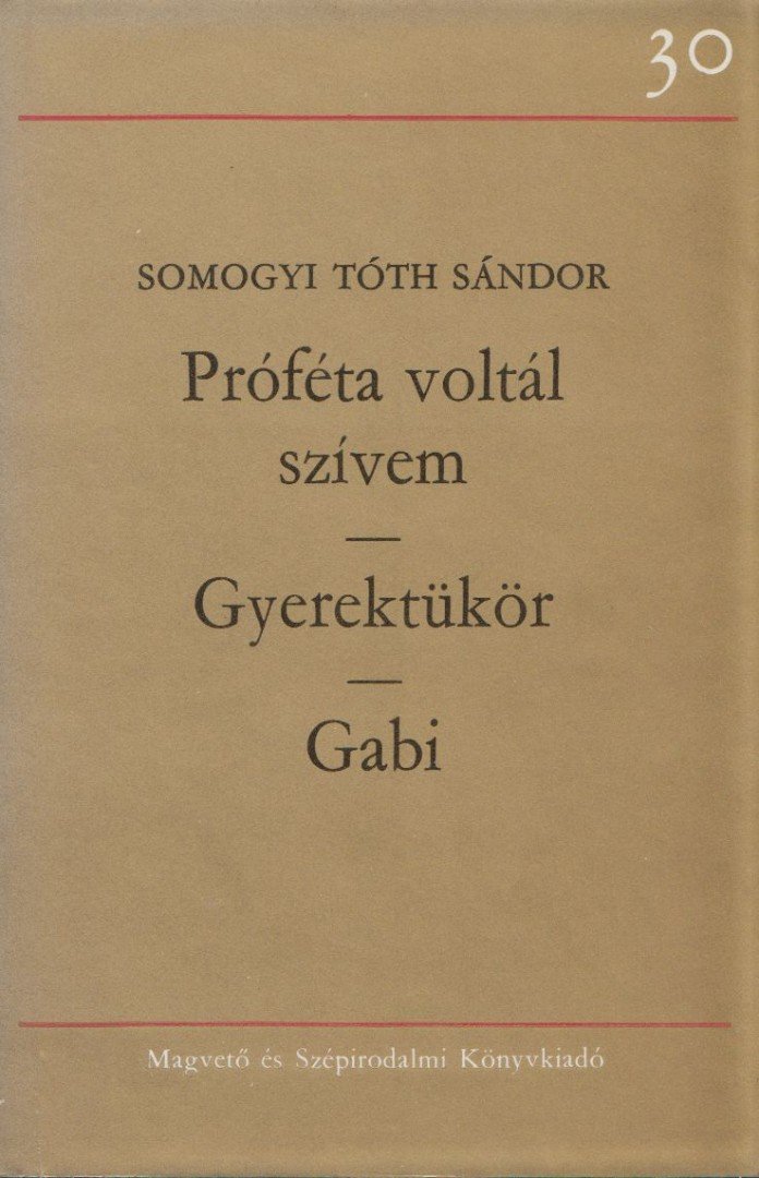 Somogyi Tóth Sándor - Próféta voltál szívem / Gyerektükör / Gabi [antikvár]