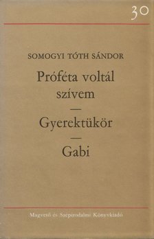 Somogyi Tóth Sándor - Próféta voltál szívem / Gyerektükör / Gabi [antikvár]