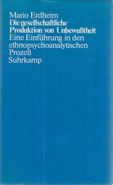Erdheim, Mario - Die gesellschaftliche Produktion von Unbewusstheit [antikvár]