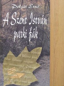 Polgár Ernő - A Szent István parki fák [antikvár]