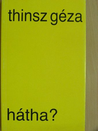 Thinsz Géza - Hátha? [antikvár]