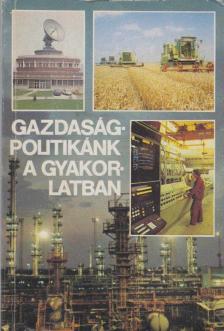 Laczó Ferenc - Gazdaságpolitikánk a gyakorlatban [antikvár]