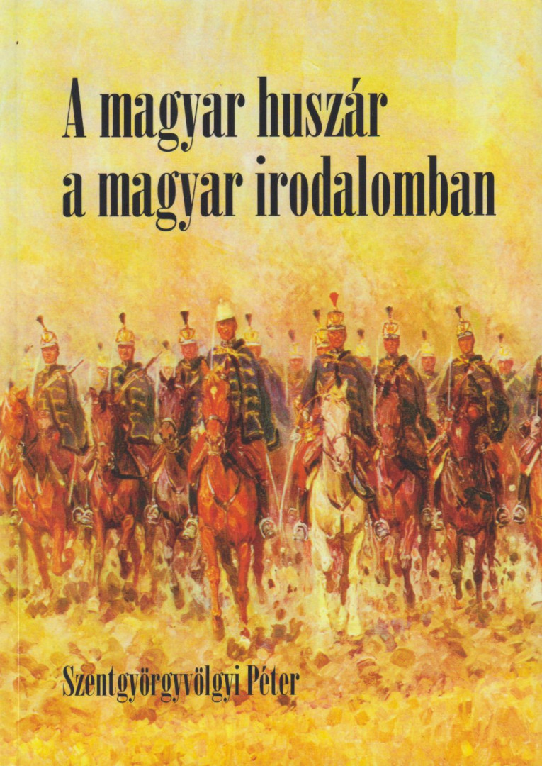 Szentgyörgyvölgyi Péter - A magyar huszár a magyar irodalomban (dedikált) [antikvár]